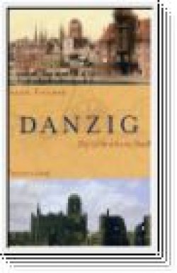 Frank Fischer: Danzig. Die zerbrochene Stadt